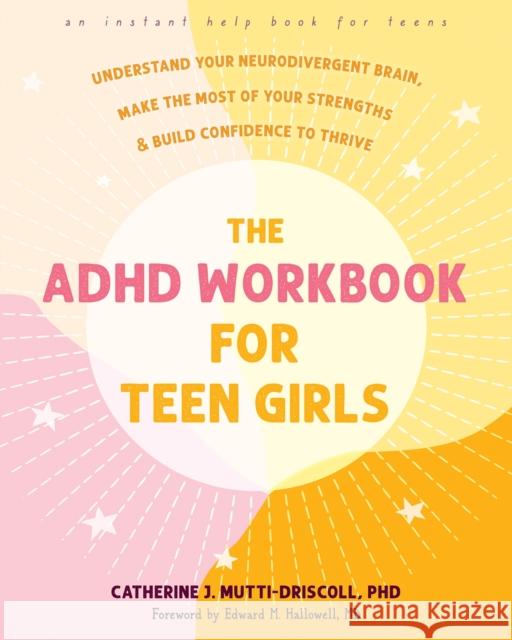 The ADHD Workbook for Teen Girls: Understand Your Neurodivergent Brain, Make the Most of Your Strengths, and Build Confidence to Thrive Catherine J. Mutti-Driscoll Edward M. Hallowell 9781648482809 Instant Help Publications - książka