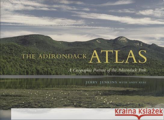 The Adirondack Atlas: A Geographic Portrait of the Adirondack Park Jenkins, Jerry 9780815607571 Syracuse University Press - książka