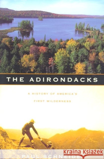 The Adirondacks: A History of America's First Wilderness Paul Schneider 9780805059908 Owl Books (NY) - książka