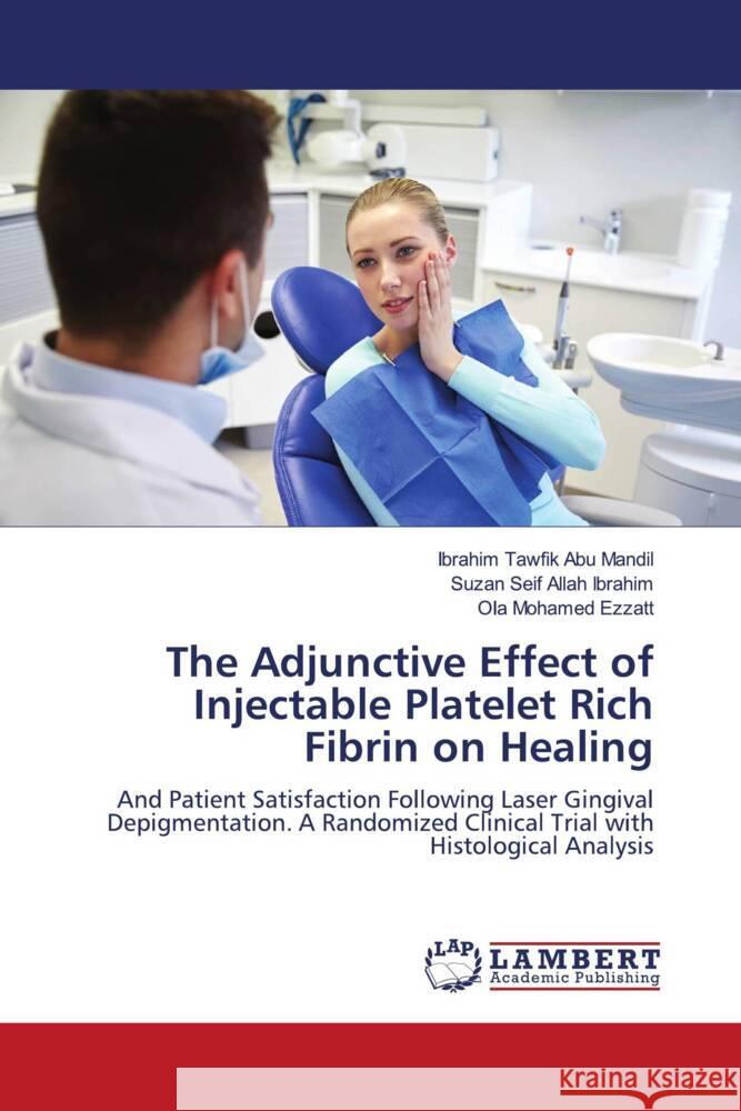 The Adjunctive Effect of Injectable Platelet Rich Fibrin on Healing Abu Mandil, Ibrahim Tawfik, Ibrahim, Suzan Seif Allah, Ezzatt, Ola Mohamed 9786204742281 LAP Lambert Academic Publishing - książka