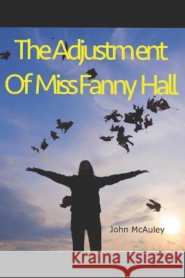 The Adjustment of Miss Fanny Hall John McAuley 9781099360930 Independently Published - książka
