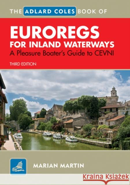 The Adlard Coles Book of EuroRegs for Inland Waterways: A Pleasure Boater's Guide to CEVNI Marian Martin 9781408101414 Bloomsbury Publishing PLC - książka