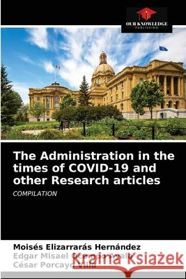 The Administration in the times of COVID-19 and other Research articles Elizarrar Edgar Misael Ocamp C 9786202867696 Our Knowledge Publishing - książka