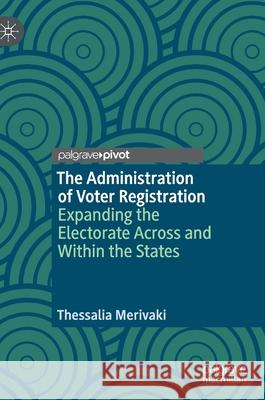 The Administration of Voter Registration: Expanding the Electorate Across and Within the States Merivaki, Thessalia 9783030480585 Palgrave Pivot - książka