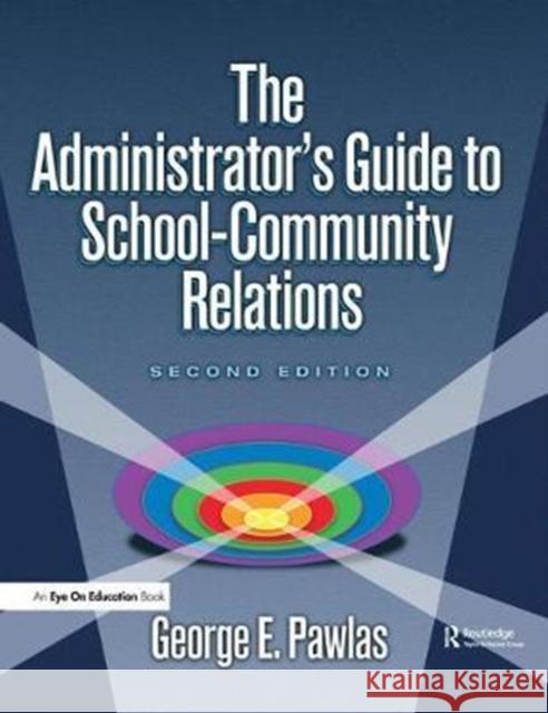 The Administrator's Guide to School-Community Relations George E. Pawlas 9781138432697 Routledge - książka