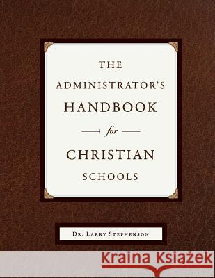 The Administrator's Handbook for Christian Schools Larry Stephenson 9781591281429 Canon Press - książka