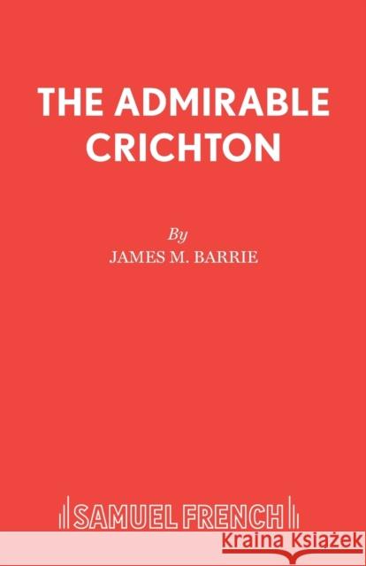 The Admirable Crichton J. M. Barrie 9780573010026 SAMUEL FRENCH LTD - książka