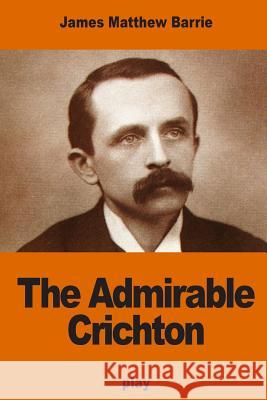The Admirable Crichton James Matthew Barrie 9781541200470 Createspace Independent Publishing Platform - książka