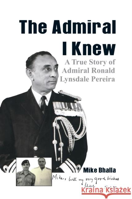 The Admiral I knew: A True Story of Admiral Ronald Lynsdale Pereira Bhalla, Mike 9789386457165 Vij Books India - książka