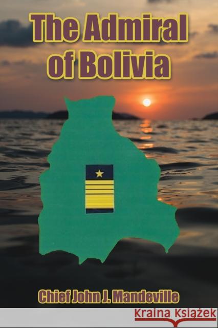 The Admiral of Bolivia Chief John J Mandeville 9798889106791 Austin Macauley Publishers LLC - książka