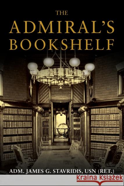 The Admiral's Bookshelf James G. Stavridis 9781682472545 US Naval Institute Press - książka