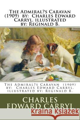 The Admiral's Caravan (1909) by: Charles Edward Carryl. illustrated by: Reginald B. B, Reginald 9781978306882 Createspace Independent Publishing Platform - książka