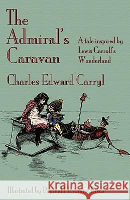 The Admiral's Caravan: A tale inspired by Lewis Carroll's Wonderland Carryl, Charles Edward 9781904808664 Evertype - książka