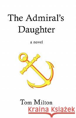 The Admiral's Daughter Tom Milton 9780979457913 Nepperhan Press, LLC - książka