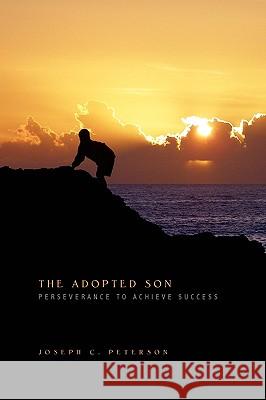 The Adopted Son Joseph C. Peterson 9781450020336 Xlibris Corporation - książka