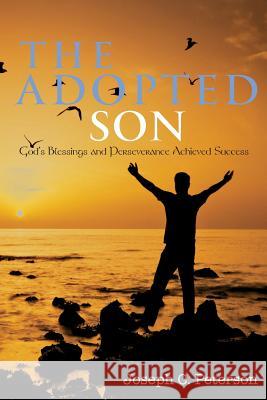 The Adopted Son: God's Blessings and Perseverance Achieved Success Joseph C. Peterson 9781970066340 Toplink Publishing, LLC - książka