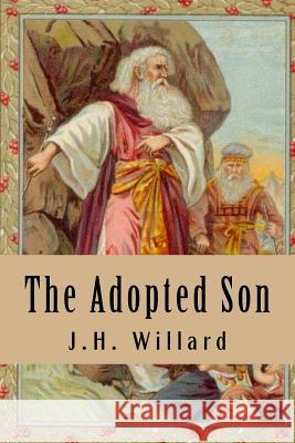 The Adopted Son: The Story of Moses J. H. Willard 9781974109166 Createspace Independent Publishing Platform - książka