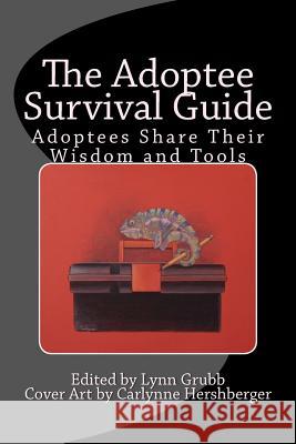 The Adoptee Survival Guide: Adoptees Share Their Wisdom and Tools Lynn Grubb 9781508544548 Createspace - książka