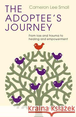 The Adoptee's Journey: From Loss and Trauma to Healing and Empowerment Cameron Lee Small 9781514007044 IVP - książka