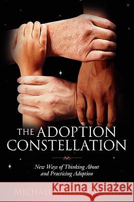 The Adoption Constellation: New Ways of Thinking About and Practicing Adoption Grand, Michael Phillip 9781452886909 Createspace - książka