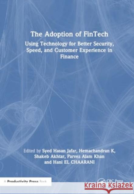 The Adoption of Fintech: Using Technology for Better Security, Speed, and Customer Experience in Finance Syed Hasa Hemachandran K Shakeb Akhtar 9781032644158 Productivity Press - książka