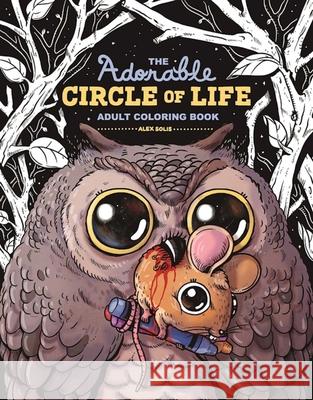 The Adorable Circle of Life Adult Coloring Book Alex Solis 9781510715745 Skyhorse Publishing - książka