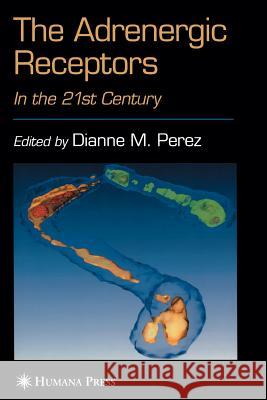 The Adrenergic Receptors: In the 21st Century Perez, Dianne M. 9781617375590 Springer - książka
