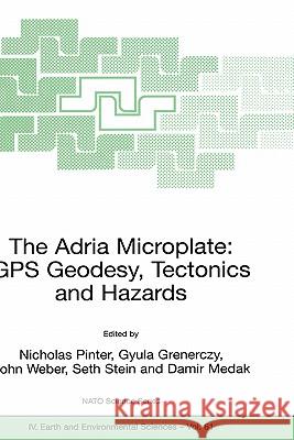 The Adria Microplate: GPS Geodesy, Tectonics and Hazards  9781402042331 KLUWER ACADEMIC PUBLISHERS GROUP - książka