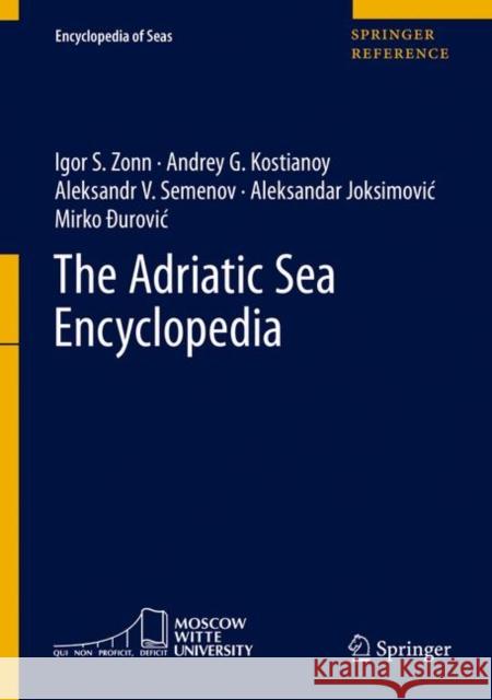 The Adriatic Sea Encyclopedia Igor S. Zonn Andrey G. Kostianoy Aleksandr V. Semenov 9783030500313 Springer - książka