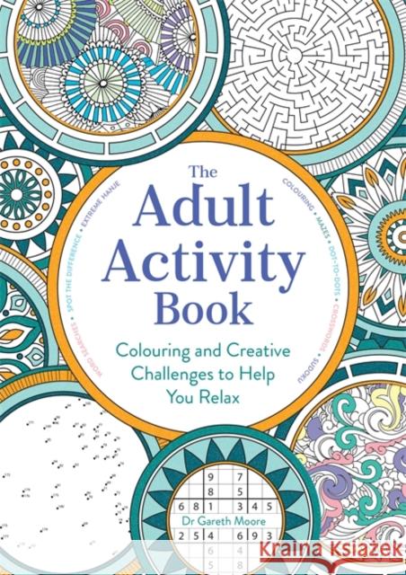 The Adult Activity Book: Colouring and Creative Challenges to Help You Relax Gareth Moore 9781789293128 Michael O'Mara Books Ltd - książka