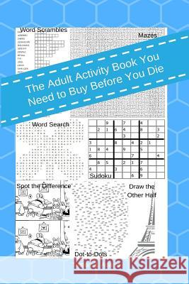 The Adult Activity Book You Need to Buy Before You Die Tamara L. Adams 9781984334152 Createspace Independent Publishing Platform - książka