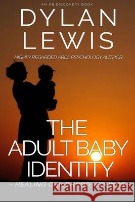 The Adult Baby Identity - Healing Childhood Wounds Rosalie Bent Michael Bent Dylan Lewis 9781799148807 Independently Published - książka