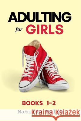 The Adulting for Girls Series - Books 1 and 2: The College Life Survival Guide and Adulting for Beginners Life Skills for Grown-Ups Walsh, Matilda 9781915542083 Thady Publishing - książka