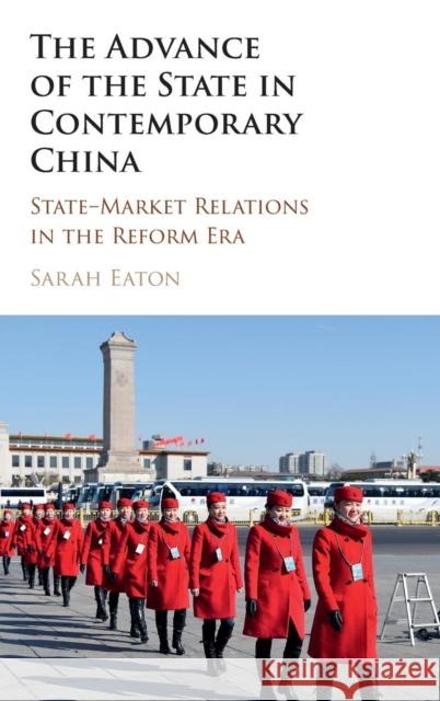 The Advance of the State in Contemporary China: State-Market Relations in the Reform Era Eaton, Sarah 9781107123410 Cambridge University Press - książka