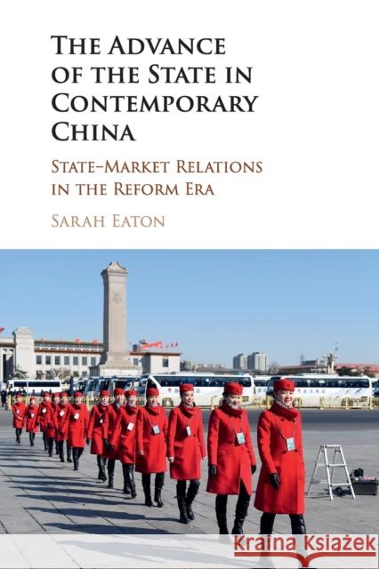 The Advance of the State in Contemporary China: State-Market Relations in the Reform Era Eaton, Sarah 9781107558946 Cambridge University Press - książka