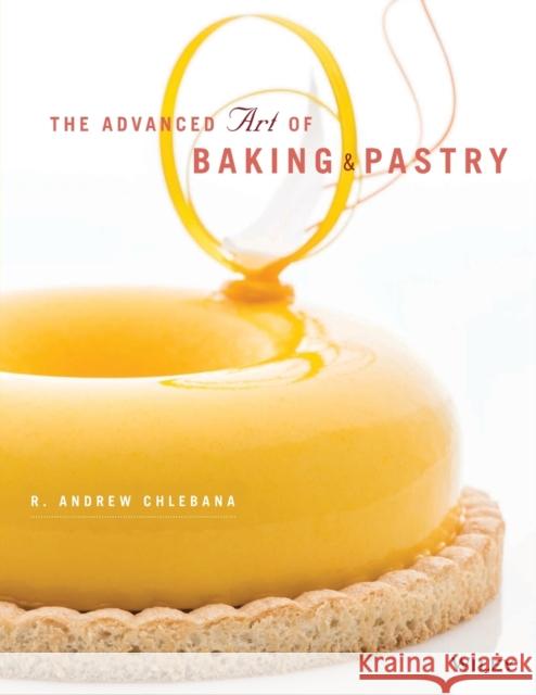 The Advanced Art of Baking and Pastry Chlebana, R. Andrew 9781118485750 John Wiley & Sons - książka