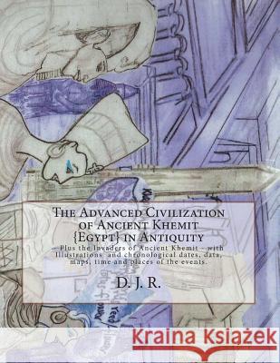 The Advanced Civilization of Ancient Khemit  in Antiquity D. J. R 9781493668120 Createspace - książka