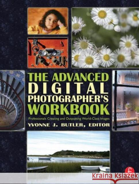 The Advanced Digital Photographer's Workbook: Professionals Creating and Outputting World-Class Images Butler, Yvonne 9780240806464 Focal Press - książka