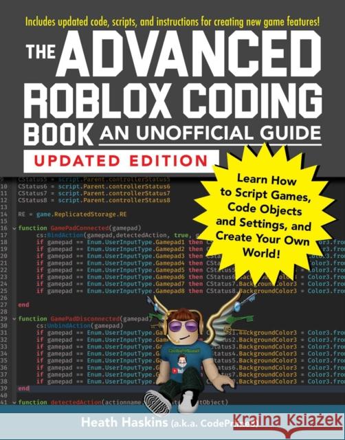 The Advanced Roblox Coding Book: An Unofficial Guide, Updated Edition: Learn How to Script Games, Code Objects and Settings, and Create Your Own World! Heath Haskins 9781507217887 Adams Media Corporation - książka