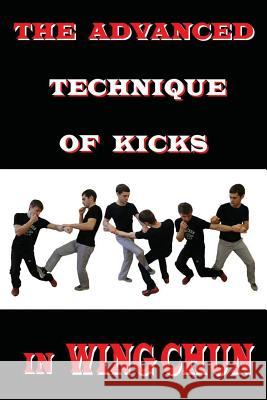 The advanced technique of kicks in wing chun Neskorodev, Semyon 9781543113334 Createspace Independent Publishing Platform - książka