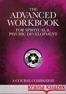 The Advanced Workbook For Spiritual & Psychic Developent - A Course Companion Helen Leathers, Diane Campkin 9780993051319 Spreading the Magic - książka