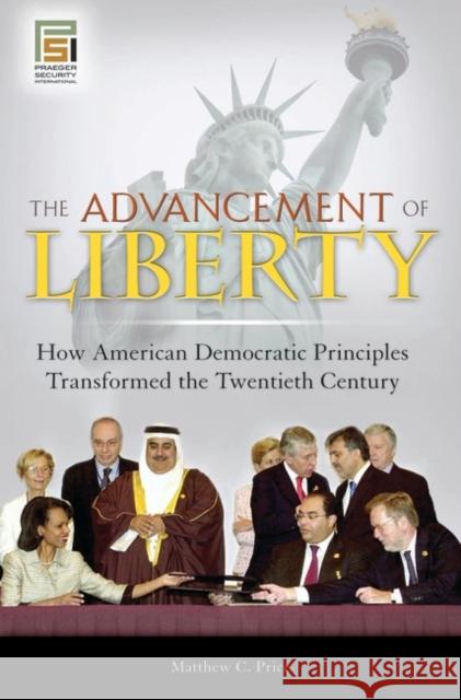 The Advancement of Liberty: How American Democratic Principles Transformed the Twentieth Century Price, Matthew C. 9780313346187 Praeger Security International - książka