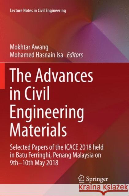 The Advances in Civil Engineering Materials: Selected Papers of the Icace 2018 Held in Batu Ferringhi, Penang Malaysia on 9th -10th May 2018 Awang, Mokhtar 9789811347863 Springer - książka