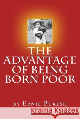 The Advantage of Being Born Poor MR Ernie J. Buresh MR Dave Rasdal 9781514211304 Createspace - książka