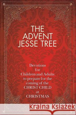The Advent Jesse Tree: Devotions for Children and Adults to Prepare for the Coming of the Christ Child at Christmas Dean Lambert Smith 9781426712104 Abingdon Press - książka