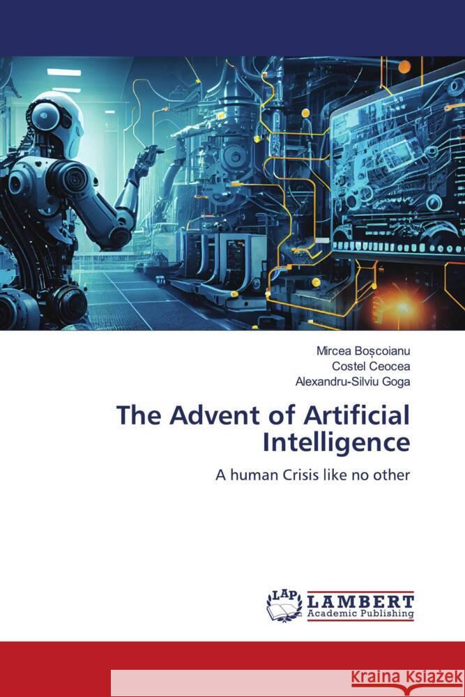 The Advent of Artificial Intelligence Bo_coianu, Mircea, Ceocea, Costel, Goga, Alexandru-Silviu 9786207451289 LAP Lambert Academic Publishing - książka