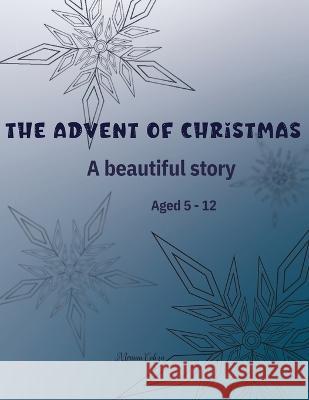 The Advent of Christmas: A beautiful story Aged 5 - 12 Miriam Cobza 9781915104878 Norbert Publishing - książka