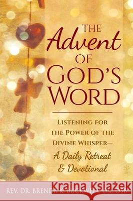 The Advent of God's Word: Listening for the Power of the Divine Whisper--A Daily Retreat and Devotional Brenda K. Buckwell 9781594735769 Skylight Paths Publishing - książka
