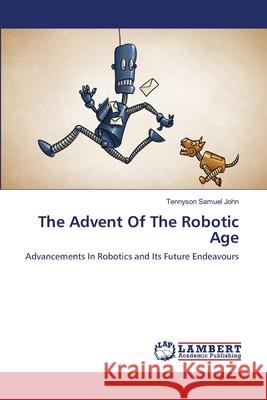 The Advent Of The Robotic Age John, Tennyson Samuel 9783659155130 LAP Lambert Academic Publishing - książka