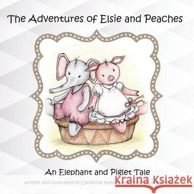 The Adventues of Elsie and Peaches: An Elephant and Piglet Tale Catherine Hampel Dominique Kinsley 9781732984318 Palm Court Apartments - książka